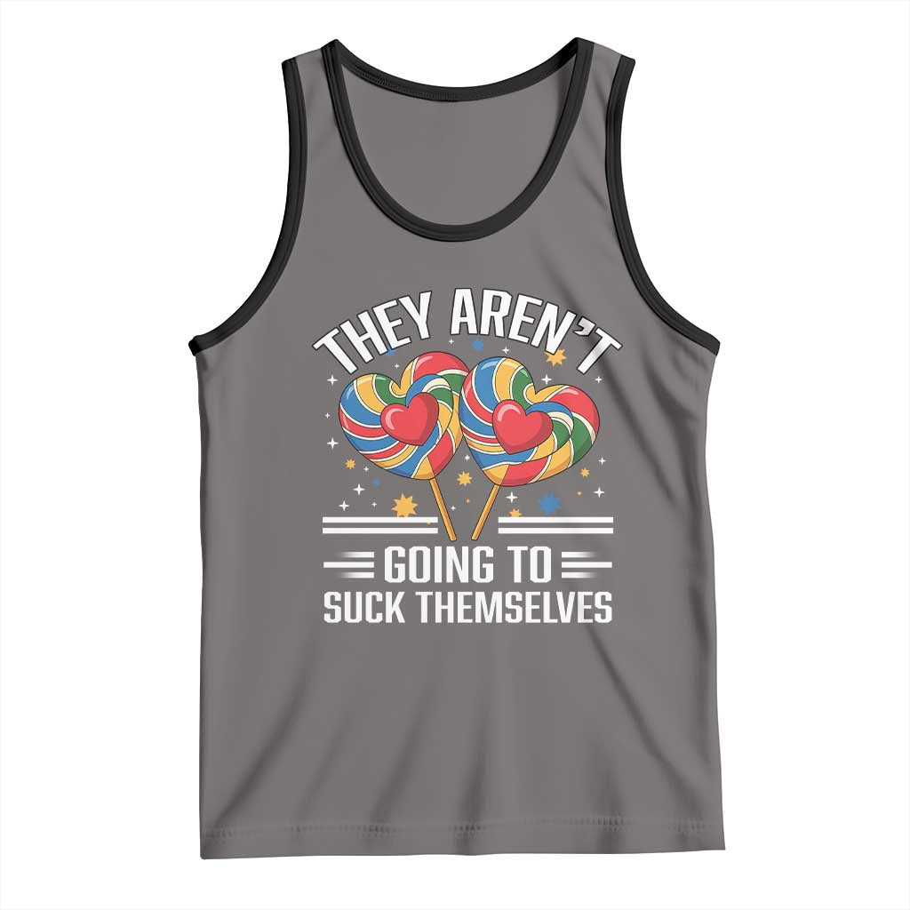 Funny They Arent Going To Suck Themselves Tank Top Inappropriate Adult Humor Lollipop TS11 Deep Heather Black Print Your Wear