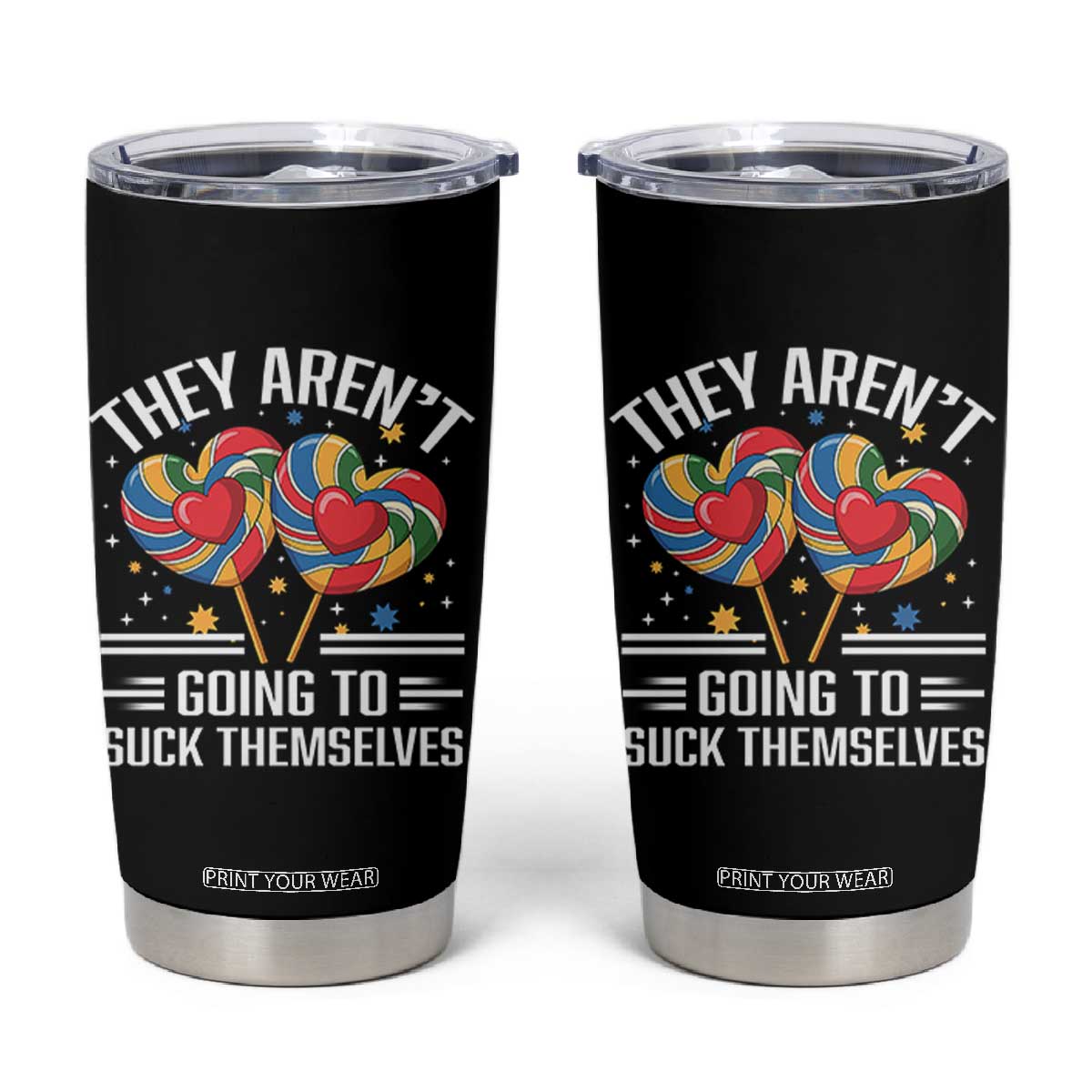 Funny They Arent Going To Suck Themselves Tumbler Cup Inappropriate Adult Humor Lollipop TS11 Black Print Your Wear