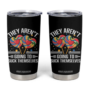 Funny They Arent Going To Suck Themselves Tumbler Cup Inappropriate Adult Humor Lollipop TS11 Black Print Your Wear