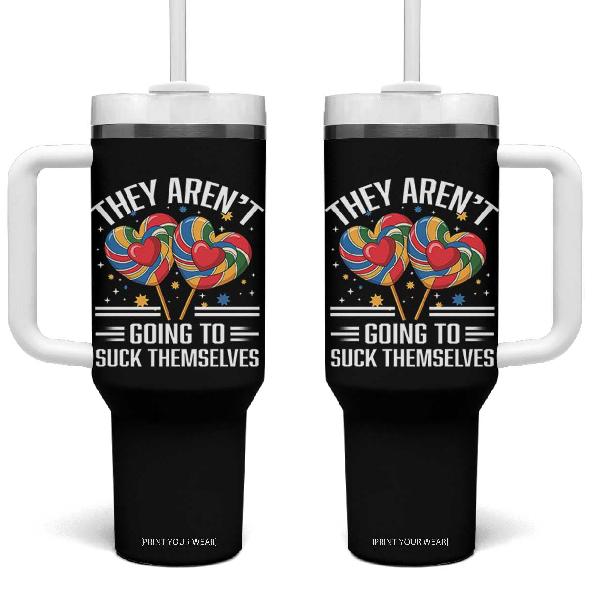 Funny They Arent Going To Suck Themselves Tumbler With Handle Inappropriate Adult Humor Lollipop TS11 One Size: 40 oz Black Print Your Wear