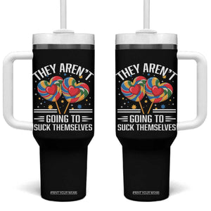 Funny They Arent Going To Suck Themselves Tumbler With Handle Inappropriate Adult Humor Lollipop TS11 One Size: 40 oz Black Print Your Wear
