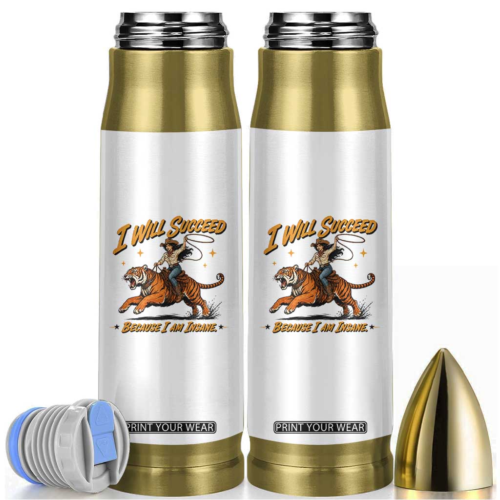 I Will Succeed Because I Am Insane Funny Cowgirl Riding Tiger Bullet Tumbler TS11 White Print Your Wear