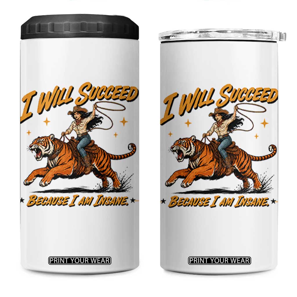 I Will Succeed Because I Am Insane Funny Cowgirl Riding Tiger 4 in 1 Can Cooler Tumbler TS11 One Size: 16 oz White Print Your Wear
