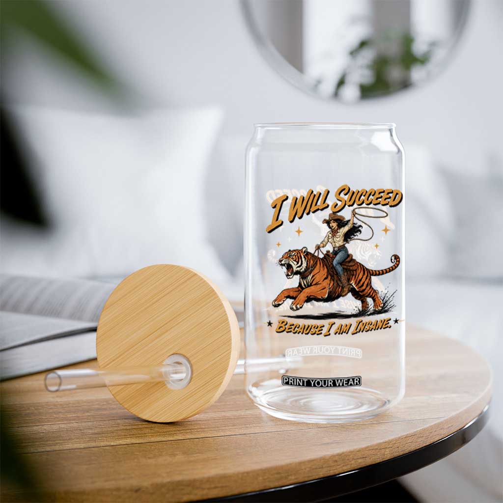 I Will Succeed Because I Am Insane Funny Cowgirl Riding Tiger Glass Can TS11 Print Your Wear