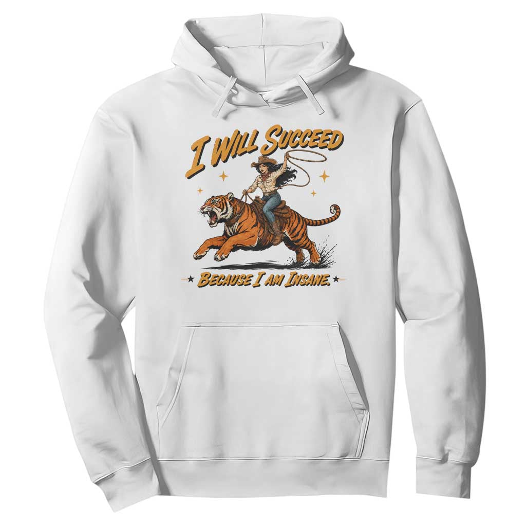 I Will Succeed Because I Am Insane Funny Cowgirl Riding Tiger Hoodie TS11 White Print Your Wear