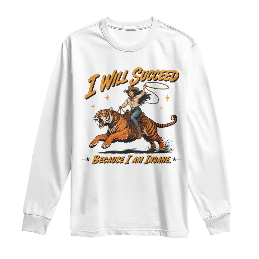 I Will Succeed Because I Am Insane Funny Cowgirl Riding Tiger Long Sleeve Shirt TS11 White Print Your Wear