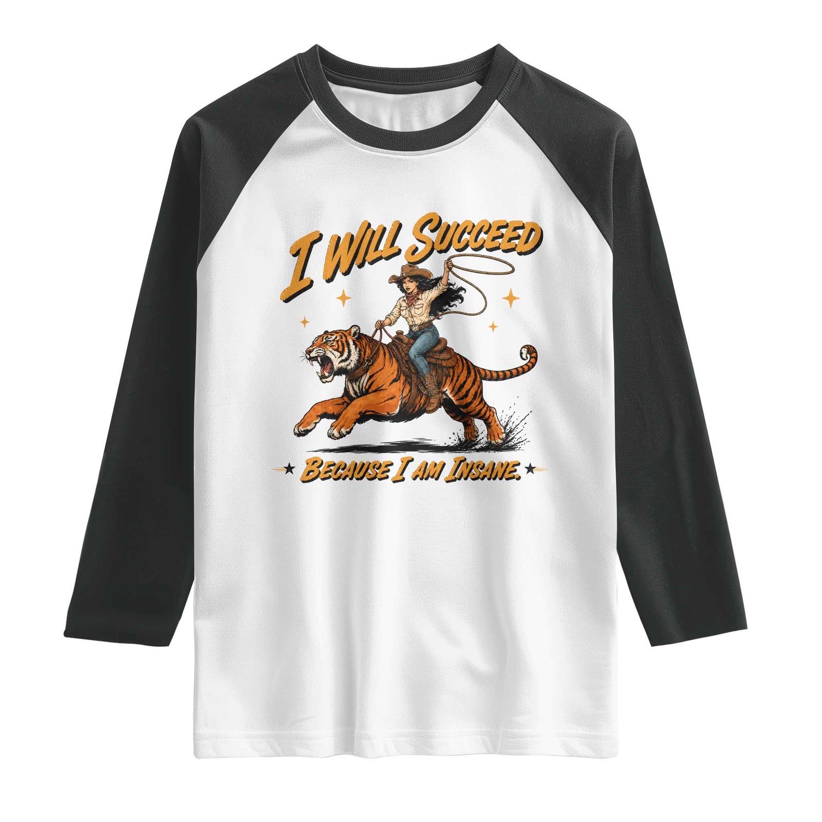 I Will Succeed Because I Am Insane Funny Cowgirl Riding Tiger Raglan Shirt TS11 White Black Print Your Wear