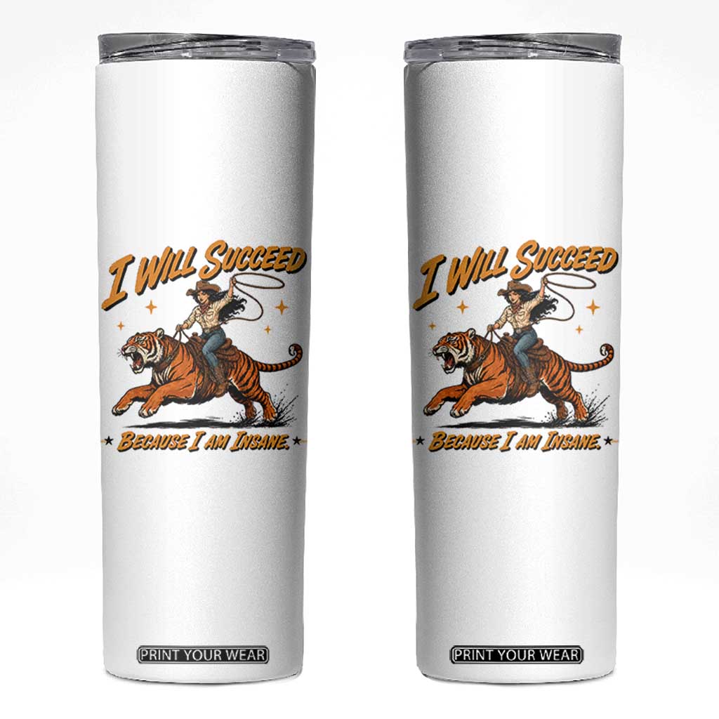 I Will Succeed Because I Am Insane Funny Cowgirl Riding Tiger Skinny Tumbler TS11 White Print Your Wear