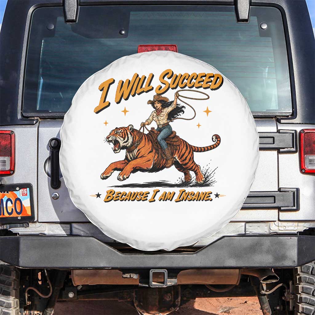 I Will Succeed Because I Am Insane Funny Cowgirl Riding Tiger Spare Tire Cover TS11 No hole White Print Your Wear
