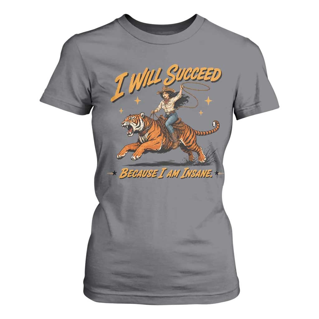 I Will Succeed Because I Am Insane Funny Cowgirl Riding Tiger T Shirt For Women TS11 Charcoal Print Your Wear