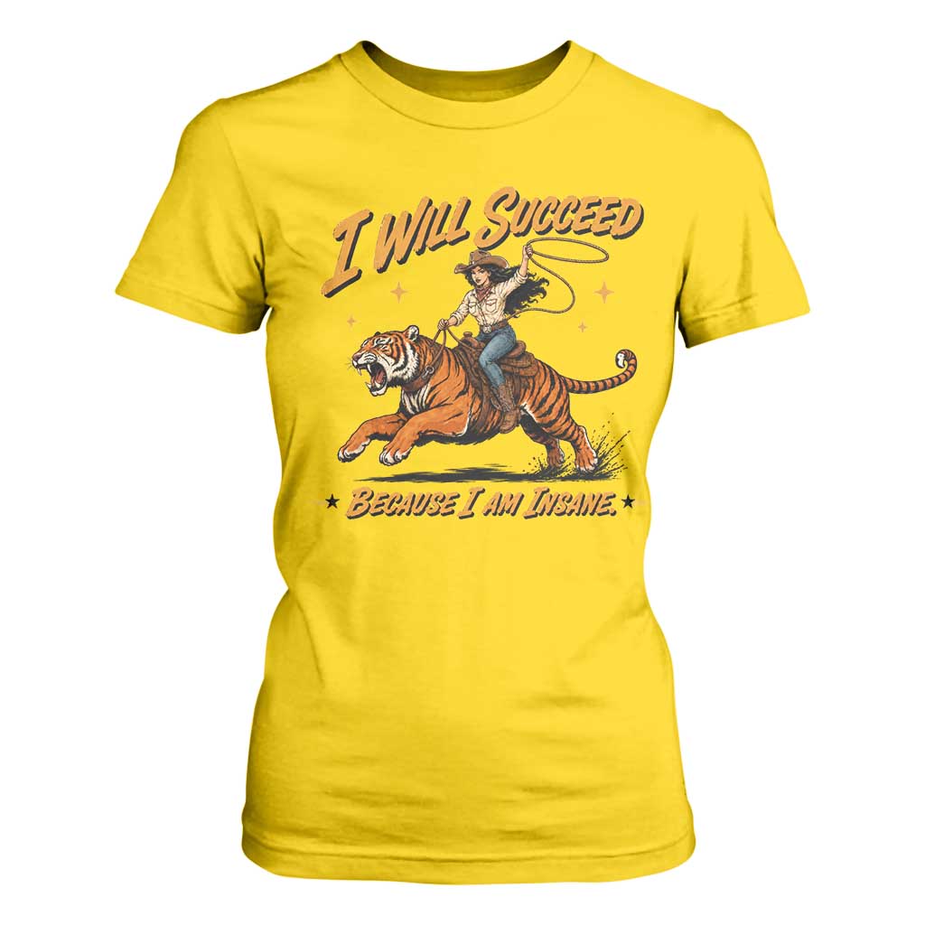 I Will Succeed Because I Am Insane Funny Cowgirl Riding Tiger T Shirt For Women TS11 Daisy Print Your Wear
