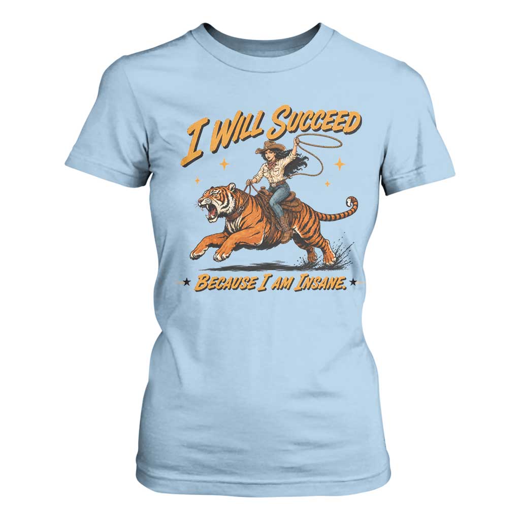 I Will Succeed Because I Am Insane Funny Cowgirl Riding Tiger T Shirt For Women TS11 Light Blue Print Your Wear