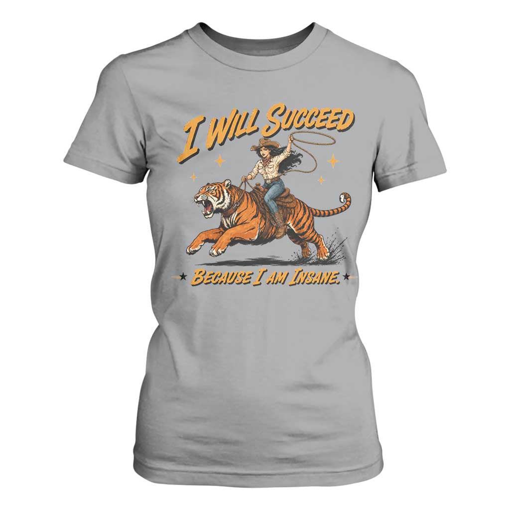 I Will Succeed Because I Am Insane Funny Cowgirl Riding Tiger T Shirt For Women TS11 Sport Gray Print Your Wear