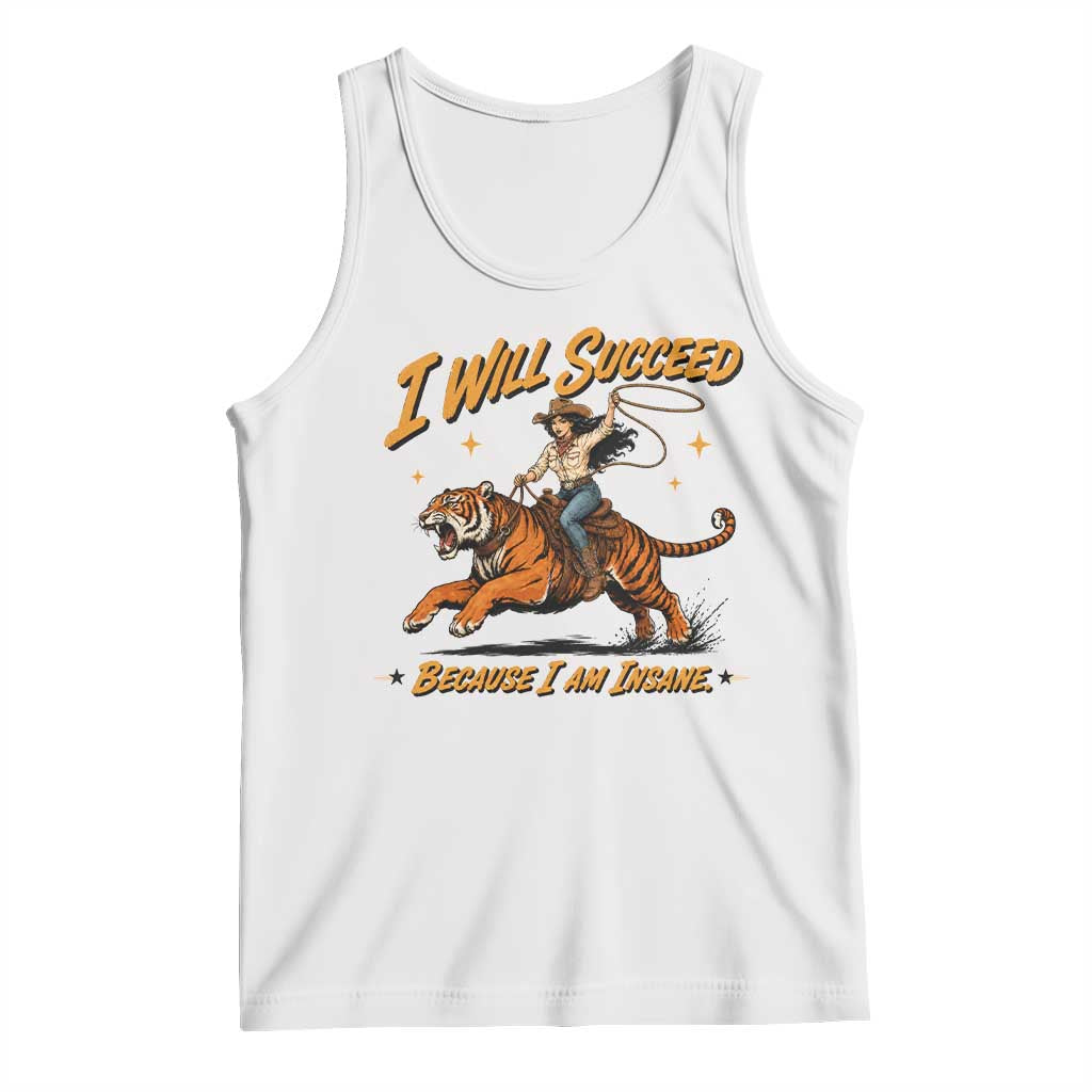I Will Succeed Because I Am Insane Funny Cowgirl Riding Tiger Tank Top TS11 White Print Your Wear