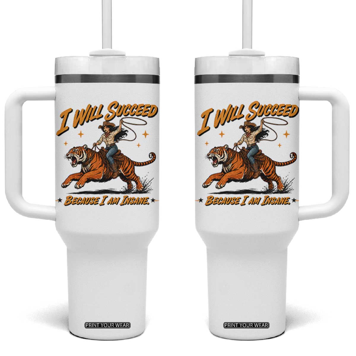 I Will Succeed Because I Am Insane Funny Cowgirl Riding Tiger Tumbler With Handle TS11 One Size: 40 oz White Print Your Wear