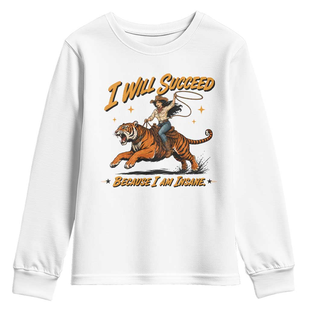 I Will Succeed Because I Am Insane Funny Cowgirl Riding Tiger Youth Sweatshirt TS11 White Print Your Wear