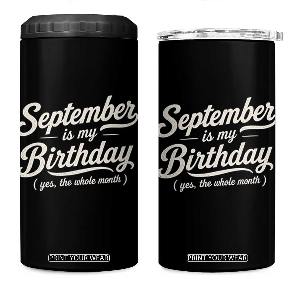 September Is My Birthday Yes The Whole Month 4 in 1 Can Cooler Tumbler Funny September Bday Month Gifts TS11 One Size: 16 oz Black Print Your Wear