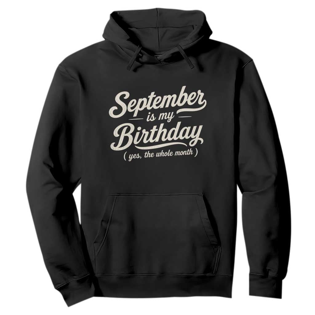 September Is My Birthday Yes The Whole Month Hoodie Funny September Bday Month Gifts TS11 Black Print Your Wear