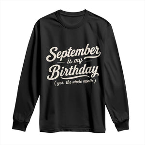 September Is My Birthday Yes The Whole Month Long Sleeve Shirt Funny September Bday Month Gifts TS11 Black Print Your Wear