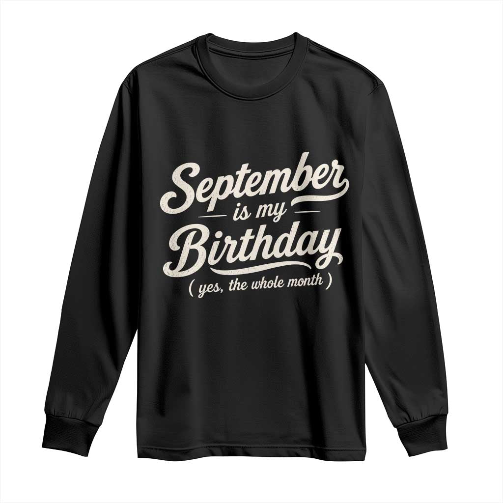 September Is My Birthday Yes The Whole Month Long Sleeve Shirt Funny September Bday Month Gifts TS11 Black Print Your Wear