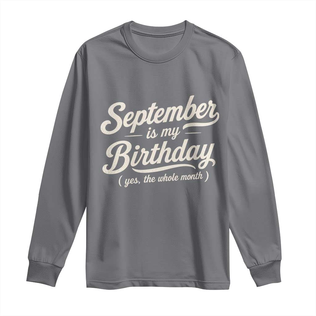 September Is My Birthday Yes The Whole Month Long Sleeve Shirt Funny September Bday Month Gifts TS11 Charcoal Print Your Wear