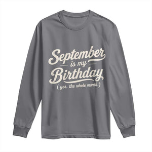 September Is My Birthday Yes The Whole Month Long Sleeve Shirt Funny September Bday Month Gifts TS11 Charcoal Print Your Wear