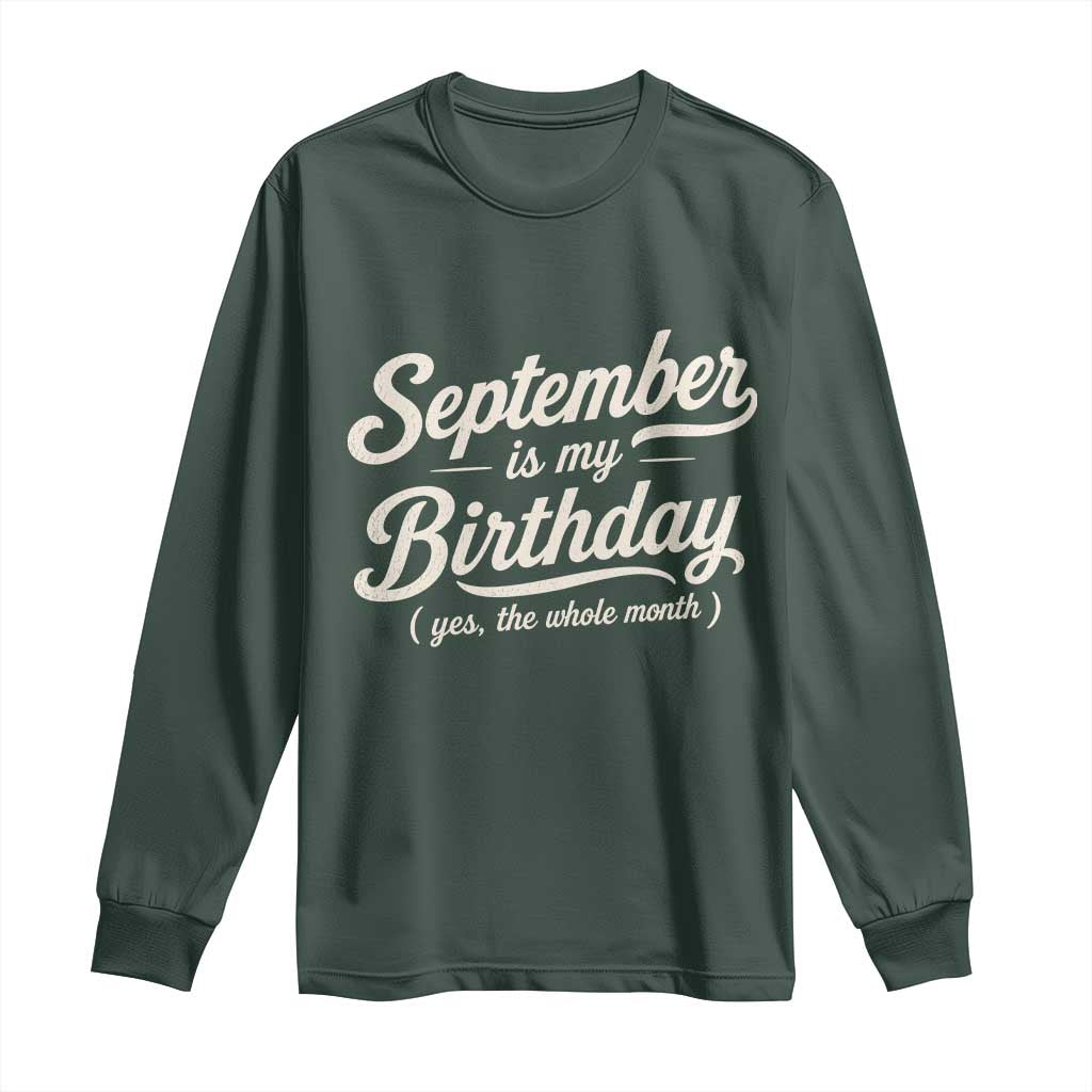 September Is My Birthday Yes The Whole Month Long Sleeve Shirt Funny September Bday Month Gifts TS11 Dark Forest Green Print Your Wear