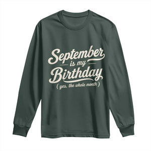 September Is My Birthday Yes The Whole Month Long Sleeve Shirt Funny September Bday Month Gifts TS11 Dark Forest Green Print Your Wear