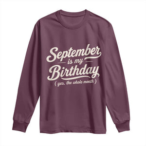 September Is My Birthday Yes The Whole Month Long Sleeve Shirt Funny September Bday Month Gifts TS11 Maroon Print Your Wear