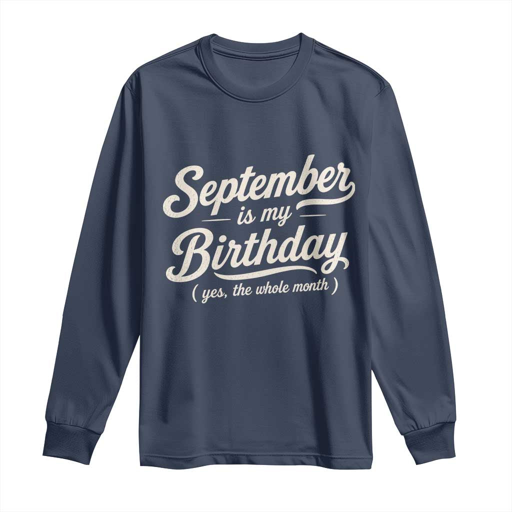 September Is My Birthday Yes The Whole Month Long Sleeve Shirt Funny September Bday Month Gifts TS11 Navy Print Your Wear