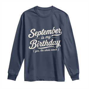 September Is My Birthday Yes The Whole Month Long Sleeve Shirt Funny September Bday Month Gifts TS11 Navy Print Your Wear