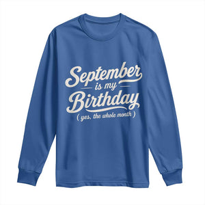 September Is My Birthday Yes The Whole Month Long Sleeve Shirt Funny September Bday Month Gifts TS11 Royal Blue Print Your Wear