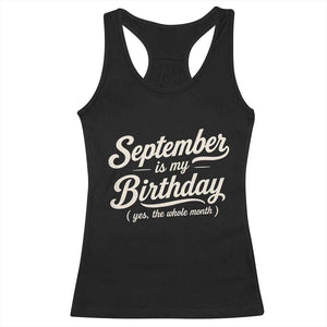 September Is My Birthday Yes The Whole Month Racerback Tank Top Funny September Bday Month Gifts TS11 Black Print Your Wear