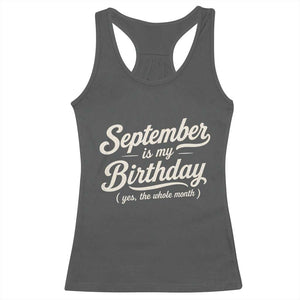 September Is My Birthday Yes The Whole Month Racerback Tank Top Funny September Bday Month Gifts TS11 Dark Heather Print Your Wear