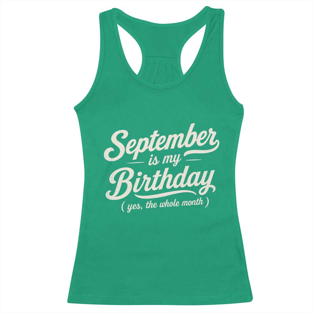 September Is My Birthday Yes The Whole Month Racerback Tank Top Funny September Bday Month Gifts TS11 Irish Green Print Your Wear