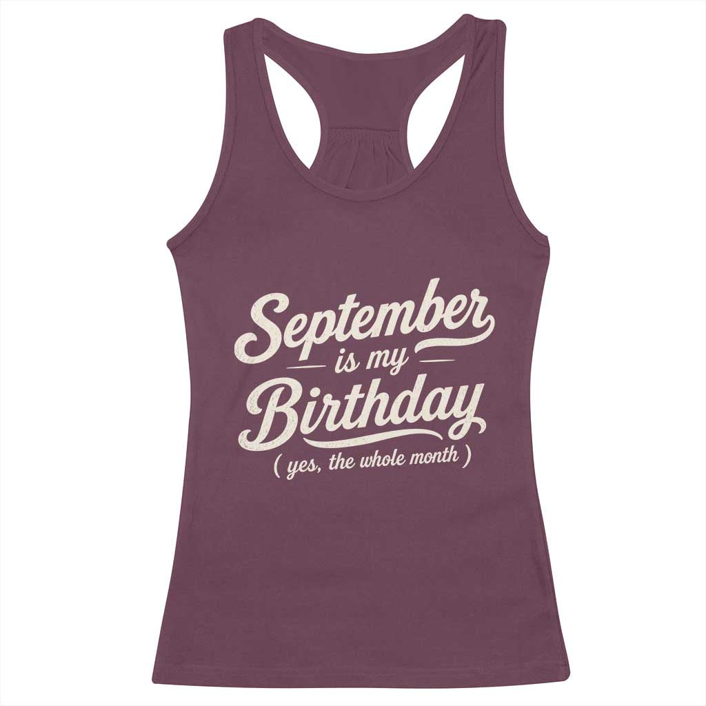 September Is My Birthday Yes The Whole Month Racerback Tank Top Funny September Bday Month Gifts TS11 Maroon Print Your Wear