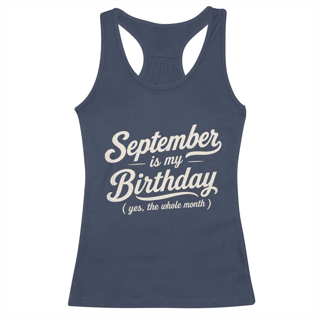 September Is My Birthday Yes The Whole Month Racerback Tank Top Funny September Bday Month Gifts TS11 Navy Print Your Wear