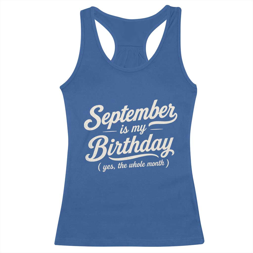 September Is My Birthday Yes The Whole Month Racerback Tank Top Funny September Bday Month Gifts TS11 Royal Blue Print Your Wear