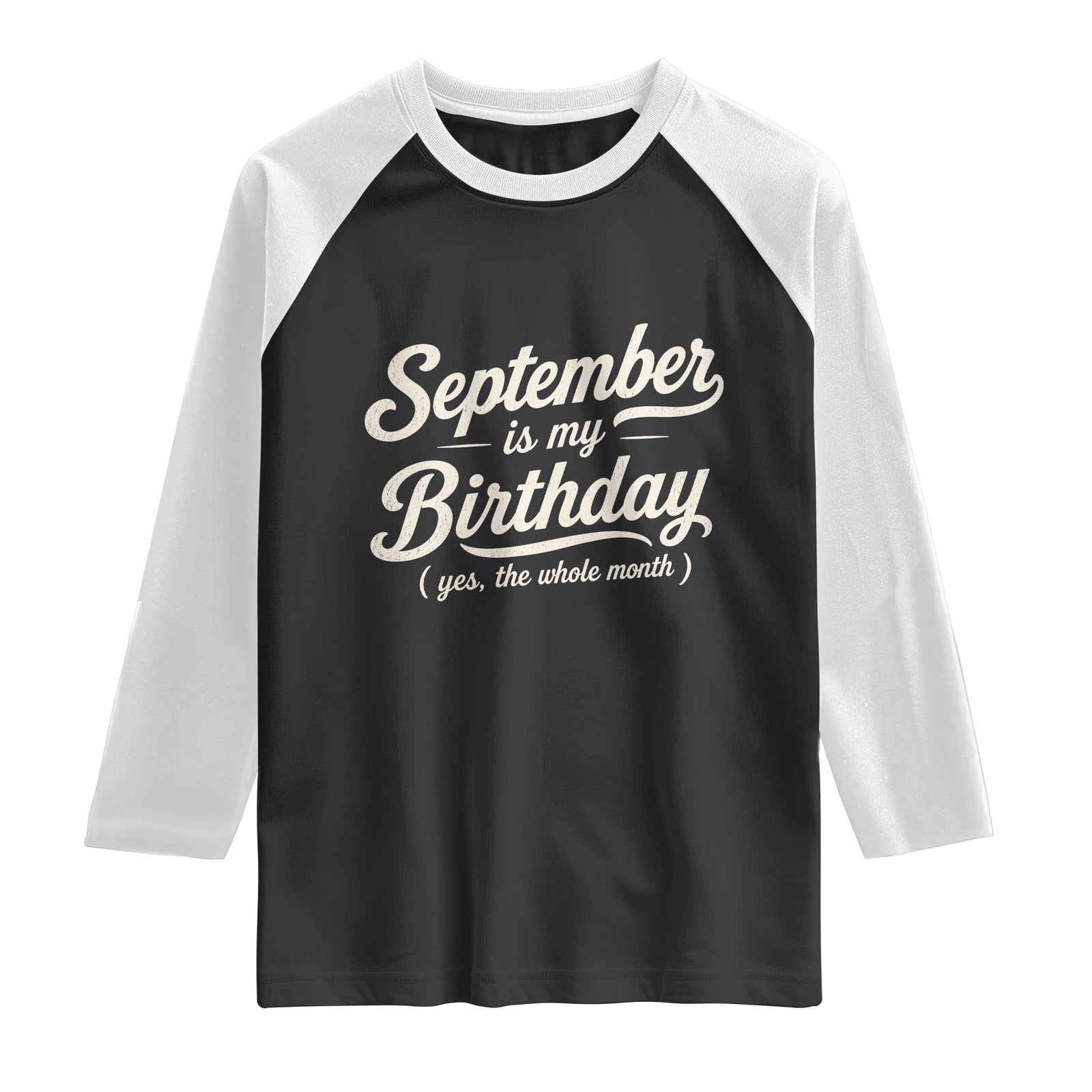 September Is My Birthday Yes The Whole Month Raglan Shirt Funny September Bday Month Gifts TS11 Black White Print Your Wear