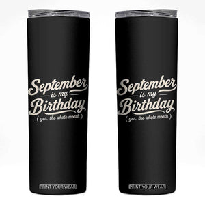 September Is My Birthday Yes The Whole Month Skinny Tumbler Funny September Bday Month Gifts TS11 Black Print Your Wear
