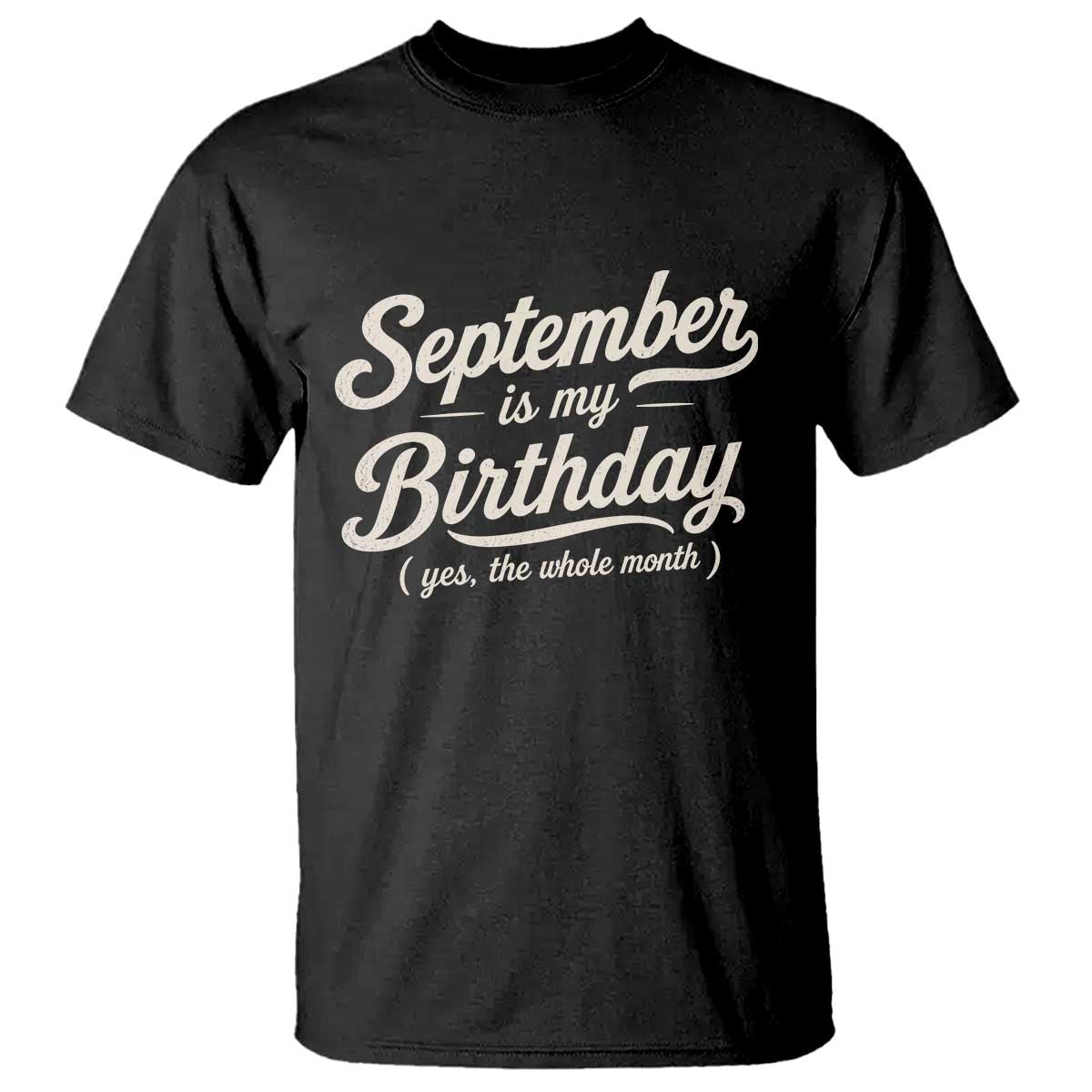 September Is My Birthday Yes The Whole Month T Shirt Funny September Bday Month Gifts TS11 Black Print Your Wear