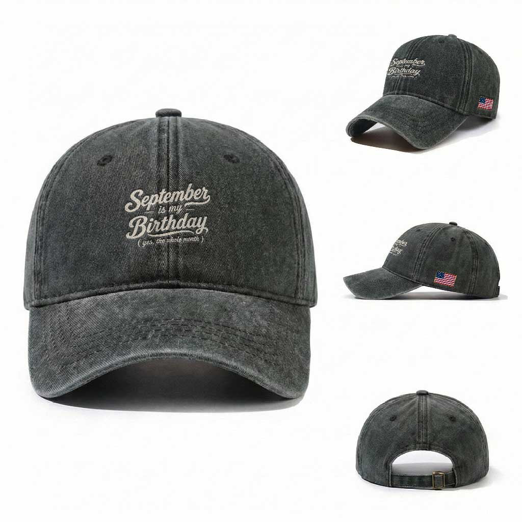September Is My Birthday Yes The Whole Month Washed Cotton Baseball Cap Funny September Bday Month Gifts TS11 Washed Cap Universal Fit Dark Green Print Your Wear