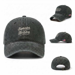 September Is My Birthday Yes The Whole Month Washed Cotton Baseball Cap Funny September Bday Month Gifts TS11 Washed Cap Universal Fit Dark Green Print Your Wear