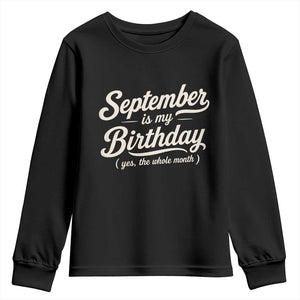 September Is My Birthday Yes The Whole Month Youth Sweatshirt Funny September Bday Month Gifts TS11 Black Print Your Wear