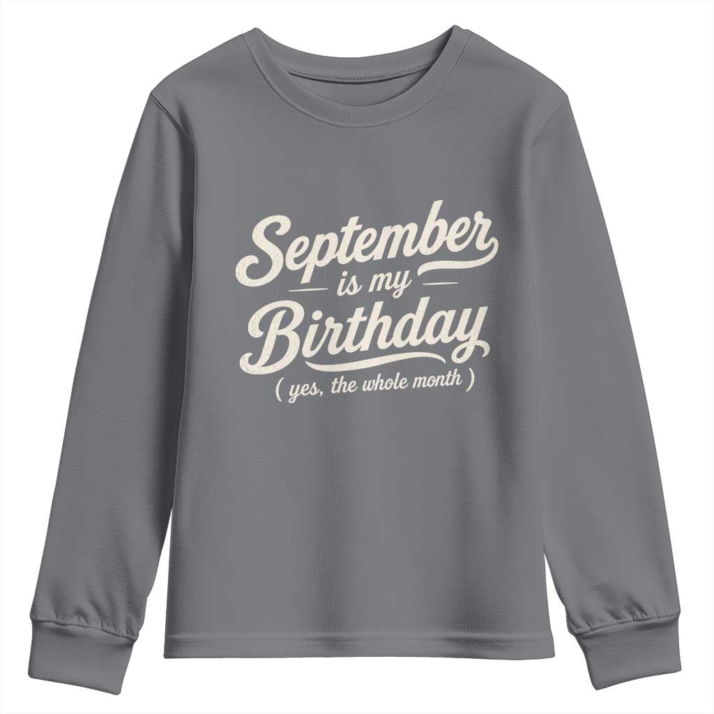 September Is My Birthday Yes The Whole Month Youth Sweatshirt Funny September Bday Month Gifts TS11 Charcoal Print Your Wear