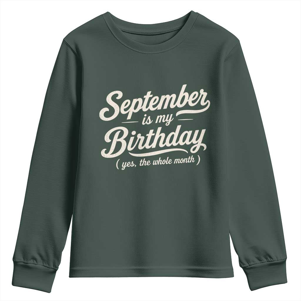September Is My Birthday Yes The Whole Month Youth Sweatshirt Funny September Bday Month Gifts TS11 Dark Forest Green Print Your Wear