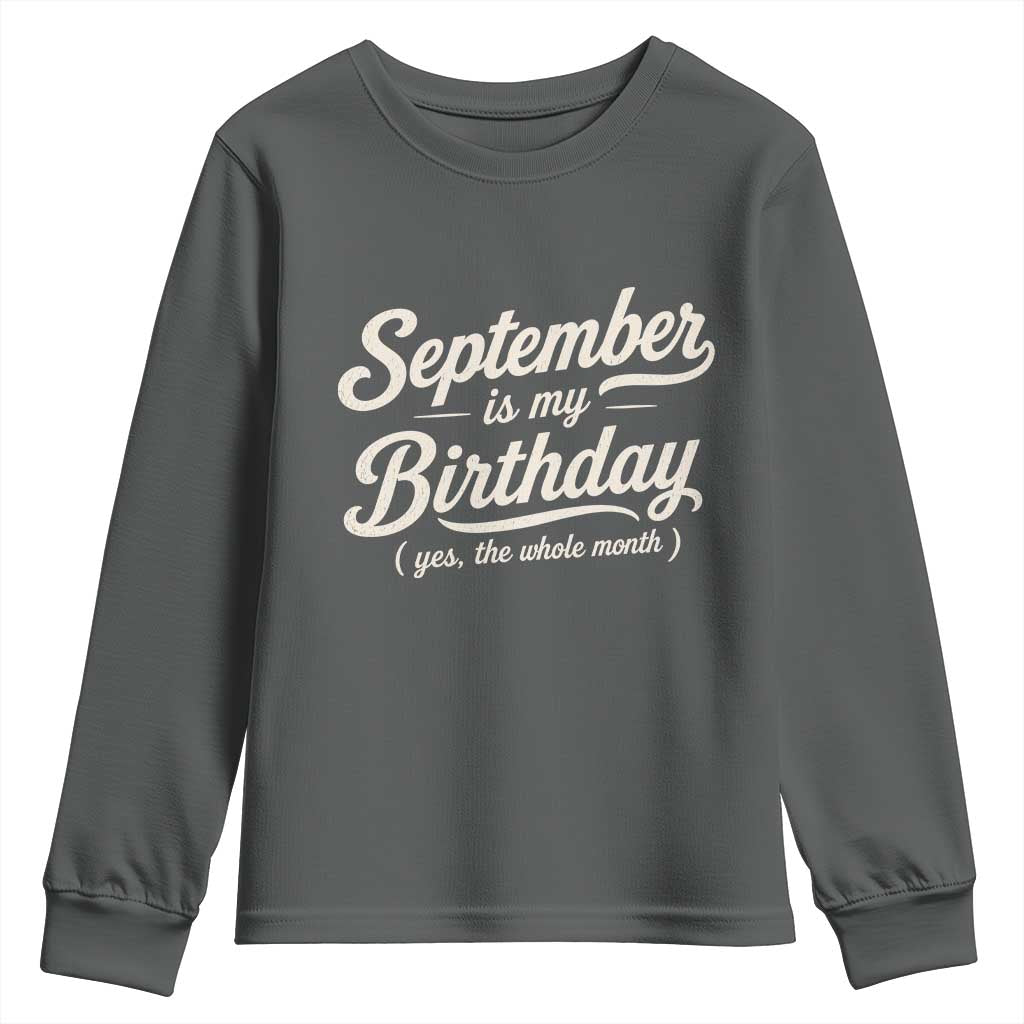 September Is My Birthday Yes The Whole Month Youth Sweatshirt Funny September Bday Month Gifts TS11 Dark Heather Print Your Wear