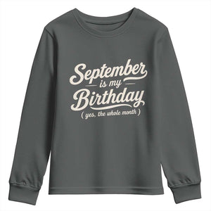 September Is My Birthday Yes The Whole Month Youth Sweatshirt Funny September Bday Month Gifts TS11 Dark Heather Print Your Wear