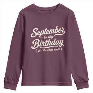 September Is My Birthday Yes The Whole Month Youth Sweatshirt Funny September Bday Month Gifts TS11 Maroon Print Your Wear