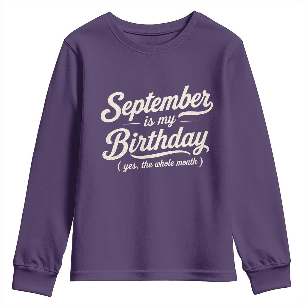 September Is My Birthday Yes The Whole Month Youth Sweatshirt Funny September Bday Month Gifts TS11 Purple Print Your Wear